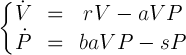 \left\{\begin{matrix}\dot{V}&=&rV-aVP\\\dot{P}&=&-sP+abVP\\ \end{matrix}\right